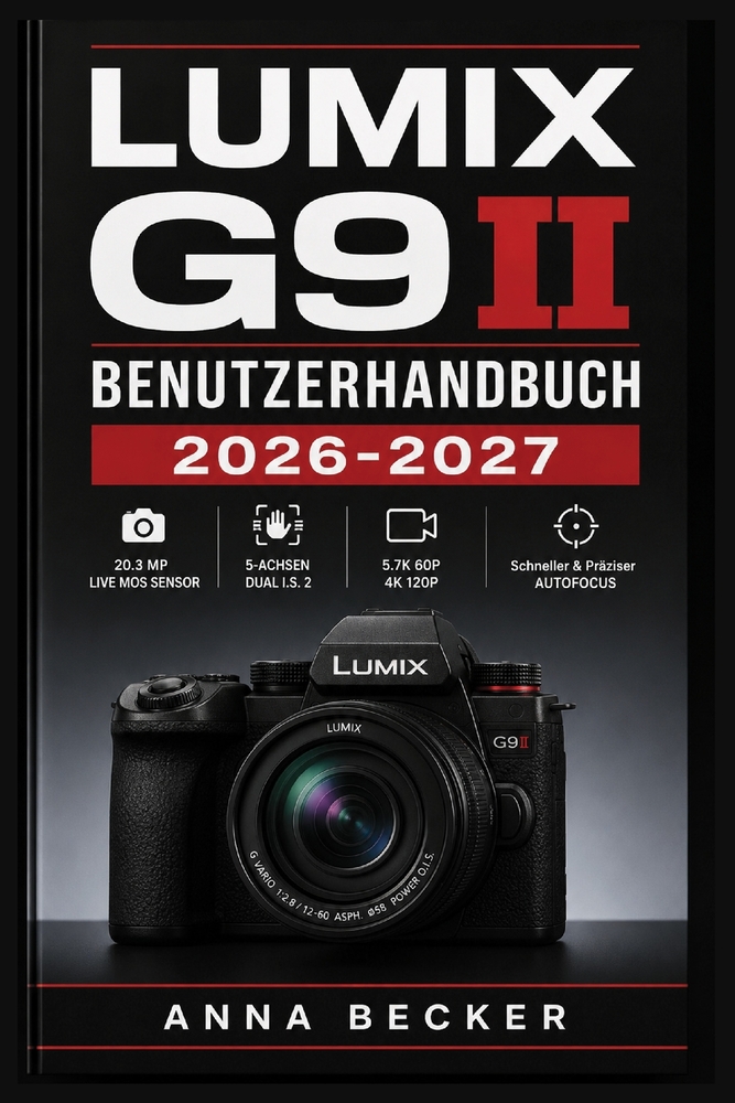 Lumix G9 II Benutzerhandbuch 2026-2027: Der komplette Leitfaden für Anfänger und Fortgeschrittene: Kamera-Einstellungen, Videofunktionen, Objektive un cover