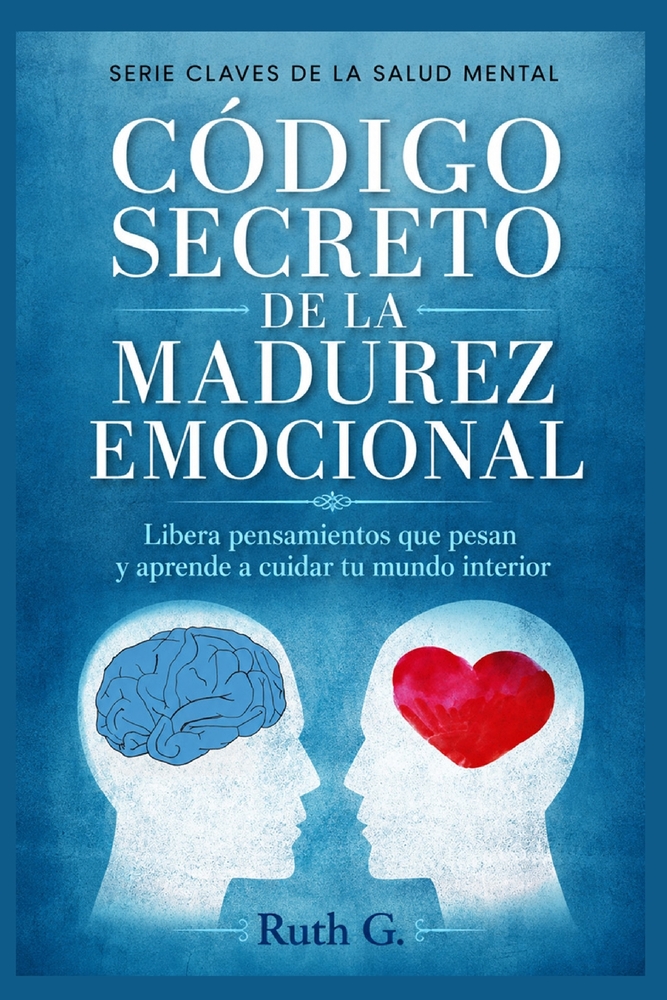 Código Secreto de la Madurez Emocional: Libera pensamientos que pesan y aprende a cuidar tu mundo interior cover
