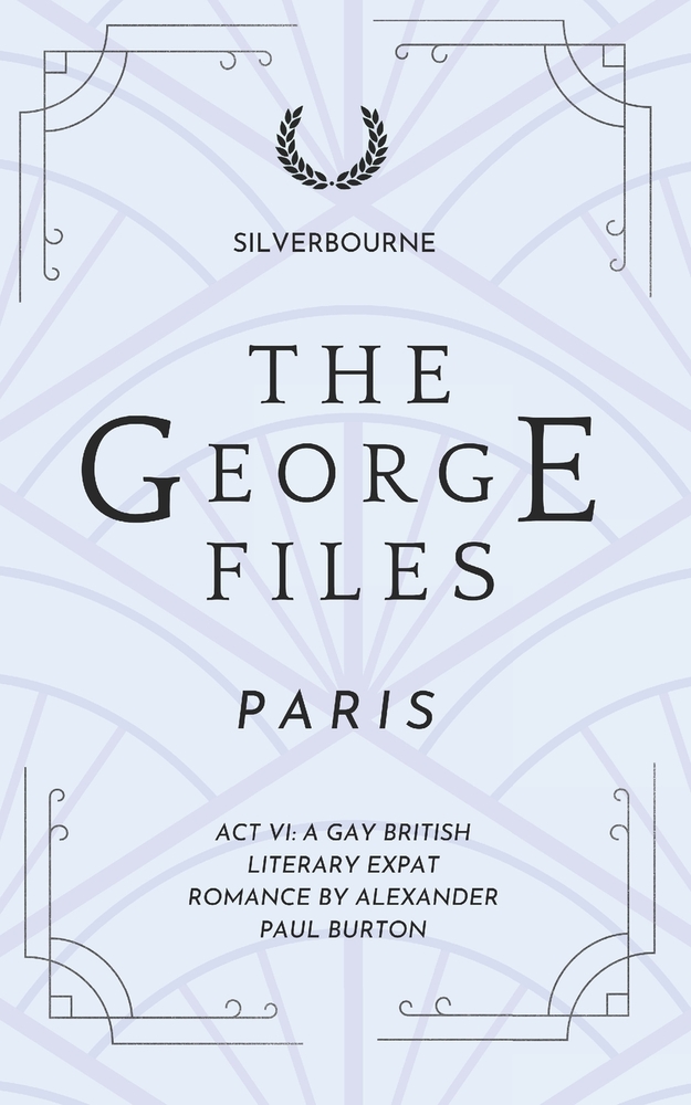 The George Files: Paris: Act VI: Gay British Literary Expat Romance cover