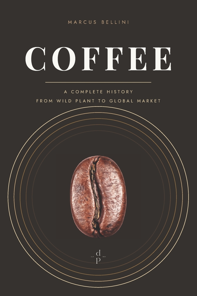 Coffee: A Complete History, from Wild Plant to Global Market cover