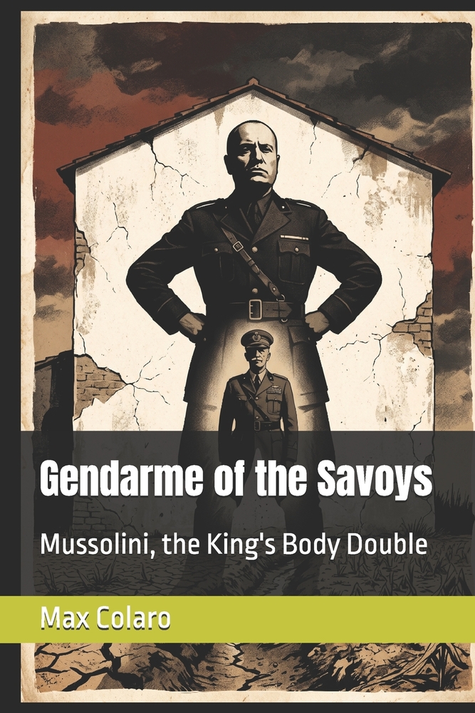 Gendarme of the Savoys: Mussolini, the King's Body Double cover