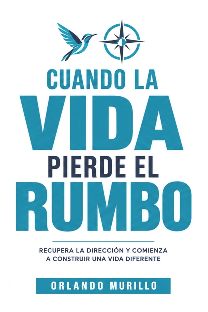 Cuando La Vida Pierde El Rumbo: Recupera la dirección y comienza a construir una vida diferente cover