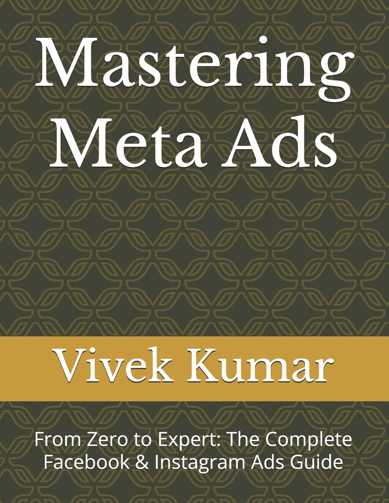 Mastering Meta Ads: From Zero to Expert: The Complete Facebook & Instagram Ads Guide cover