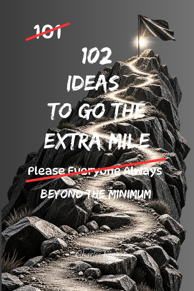 102 Ideas To Go The Extra Mile: No People Pleasing. No Constant Overgiving. Simple Everyday Ideas To Show Initiative, Add Value, Help Others, and Do M cover