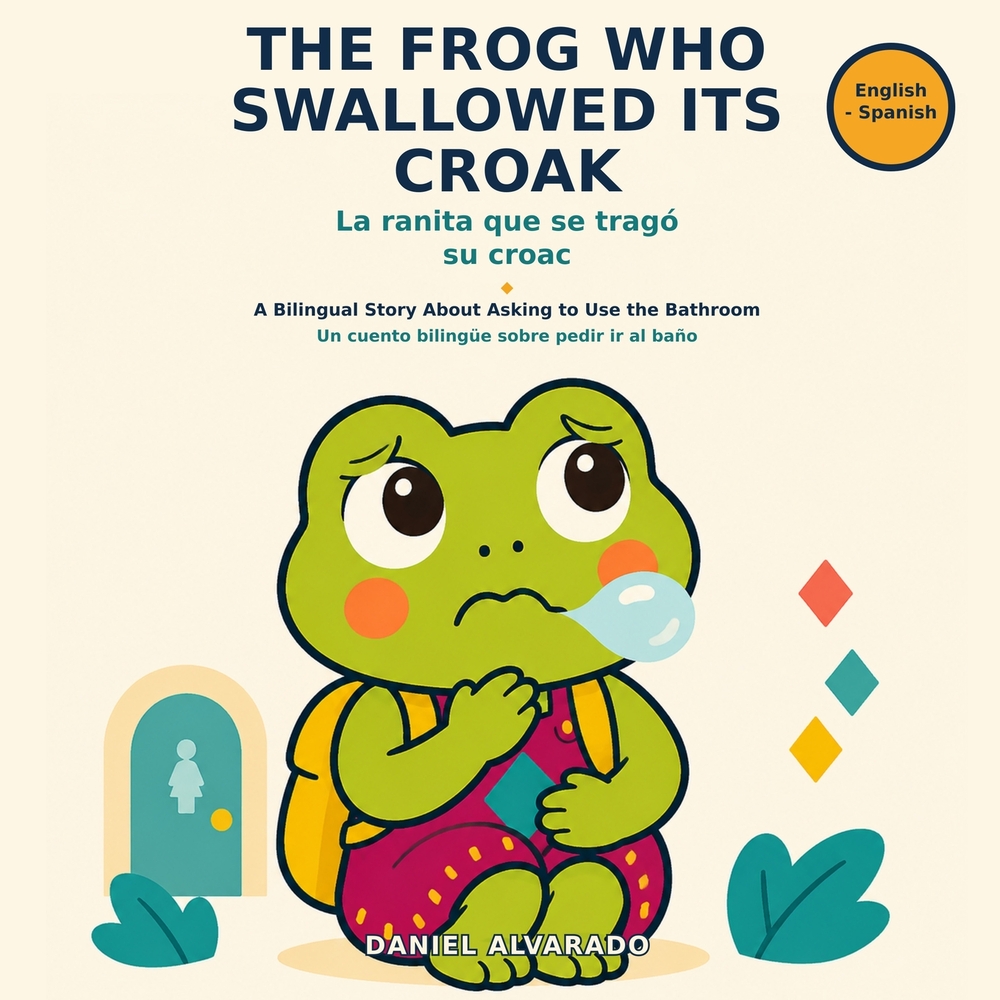 The Frog Who Swallowed Its Croak / La ranita que se tragó su croac: A Bilingual Story About Asking to Use the Bathroom / Un cuento bilingüe sobre pedi cover