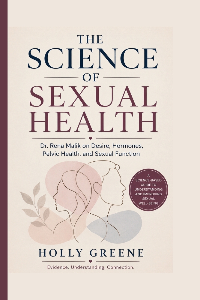 Dr. Rena Malik on Desire, Hormones, Pelvic Health, and Sexual Function: The Science of Sexual Health cover