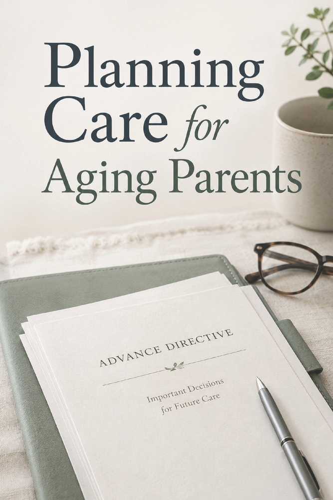 Planning Care for Aging Parents: Capacity, benefits, housing, medical visits, and family roles cover