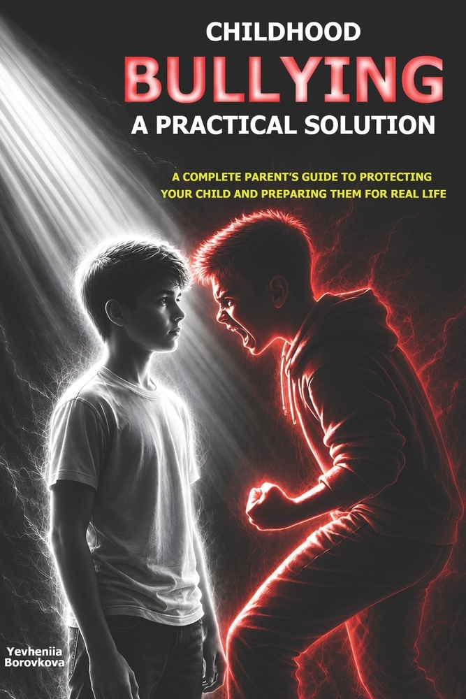 Childhood Bullying: A Practical Solution: A Complete Parent's Guide to Protecting Your Child and Preparing Them for Real Life cover