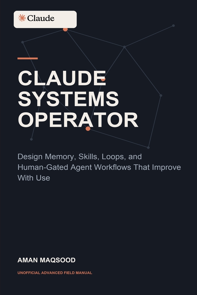 Claude Systems Operator: Design Memory, Skills, Loops, and Human-Gated Agent Workflows That Improve With Use cover