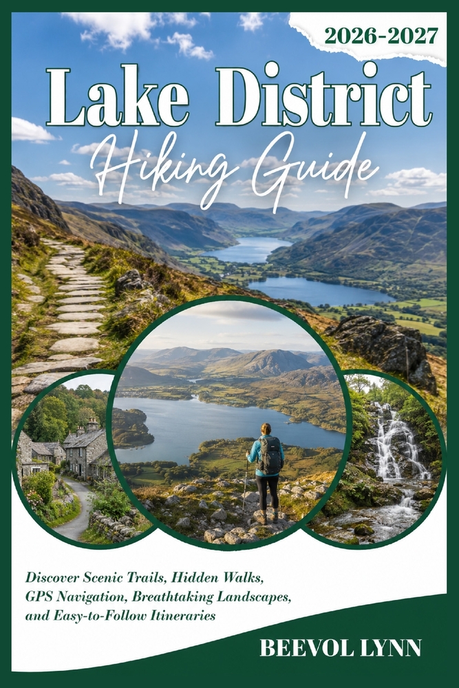 Lake District Hiking Guide 2026-2027: Discover Scenic Trails, Hidden Walks, GPS Navigation, Breathtaking Landscapes, and Easy-to-Follow Itineraries cover