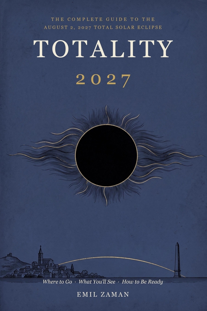 Totality 2027: The Complete Guide to the August 2, 2027 Total Solar Eclipse - Where to Go, What You'll See, and How to Be Ready cover