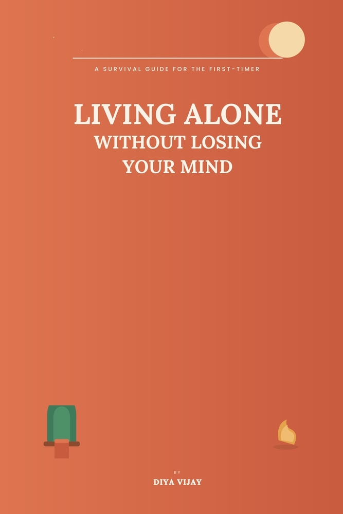 Living Alone Without Losing Your Mind: The First-Timer's Guide to Cooking, Money, Safety, Loneliness & Adulting cover