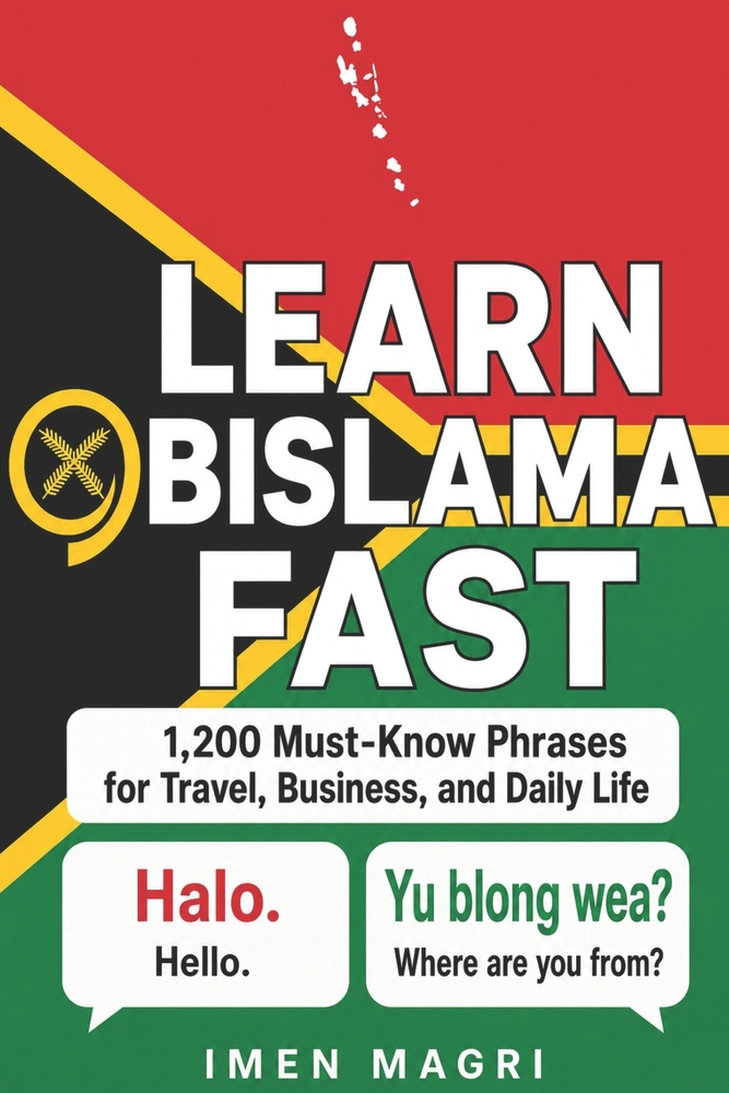 Learn Bislama Fast: 1,200 Must-Know Phrases for Travel, Business, and Daily Life cover