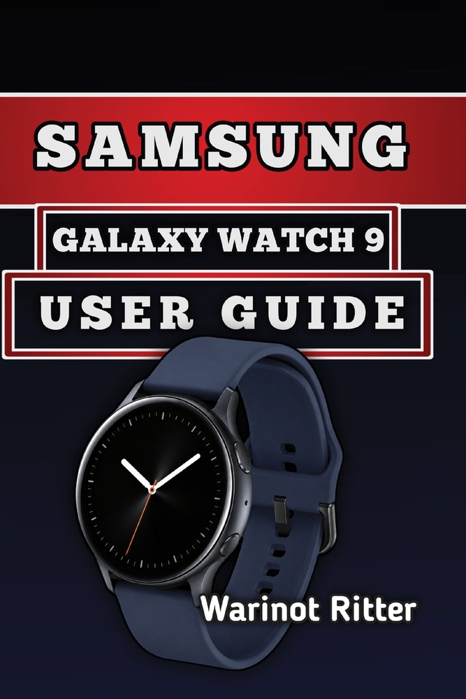 Samsung Galaxy Watch 9 User Guide: Master Setup, Customization, Health Tracking, Fitness Features, and Everyday Use cover