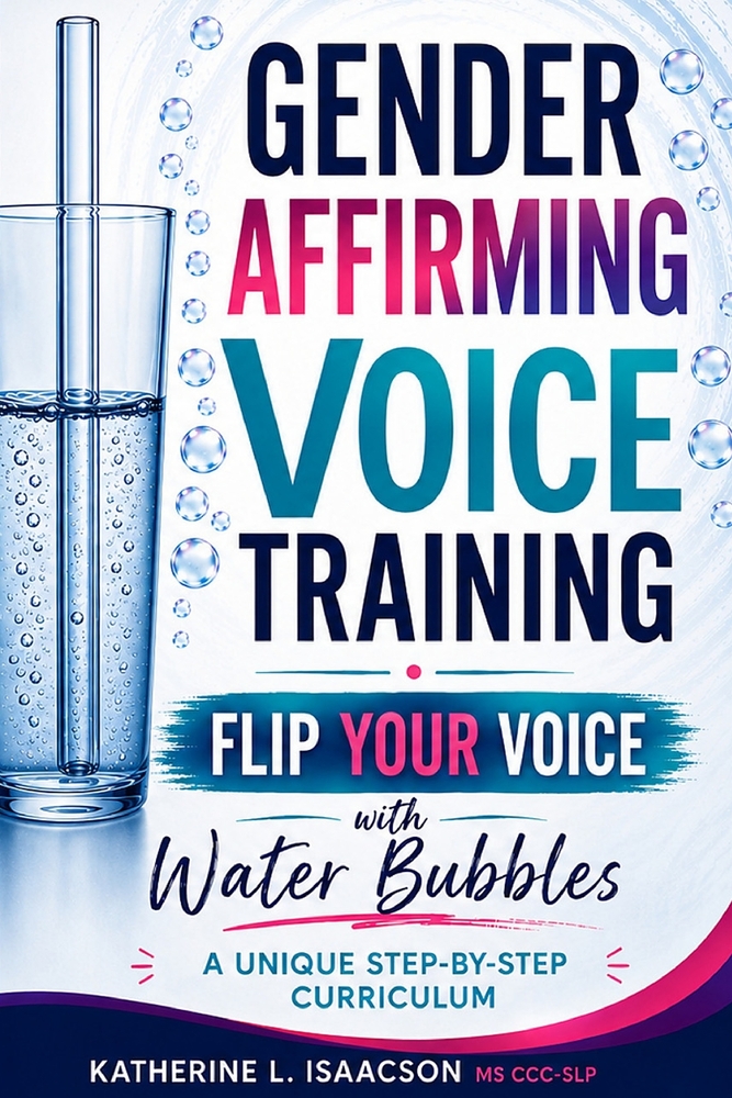 Gender Affirming Voice Training: Flip Your Voice With Water Bubbles: A Unique Step-by-Step Curriculum cover