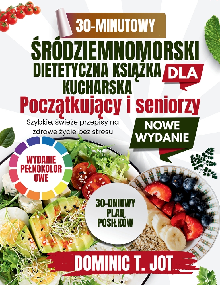 30-Minutowy KsiĄŻka Kucharska Diety Śródziemnomorskiej Dla ZajĘtych PoczĄtkujĄcych I Seniorów: Szybkie, świeże cover