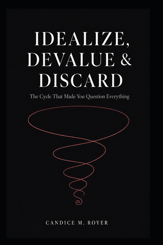 Idealize, Devalue, & Discard: The Cycle That Made You Question Everything cover