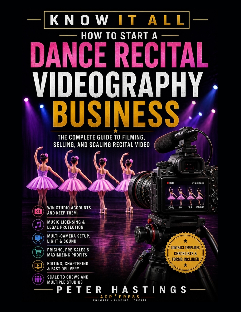 How to Start a Dance Recital Videography Business: The Complete Guide to Filming, Selling, and Scaling Recital Video cover