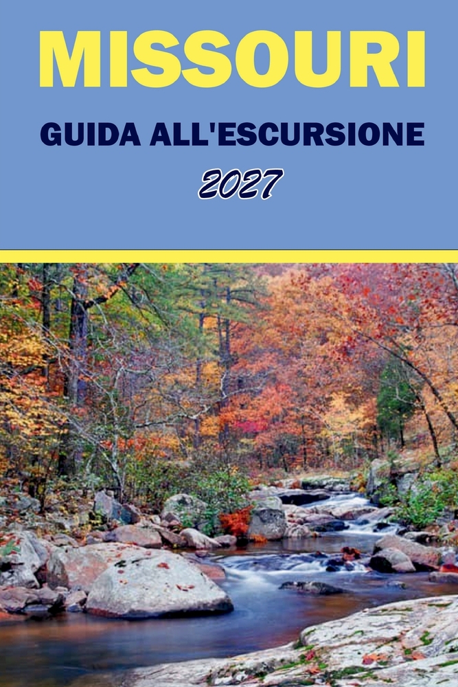 Missouri Guida All'escursione 2027: Mappe dei sentieri, cascate, scogliere panoramiche e percorsi per gite giornaliere negli Ozarks e nei Parchi Stata cover