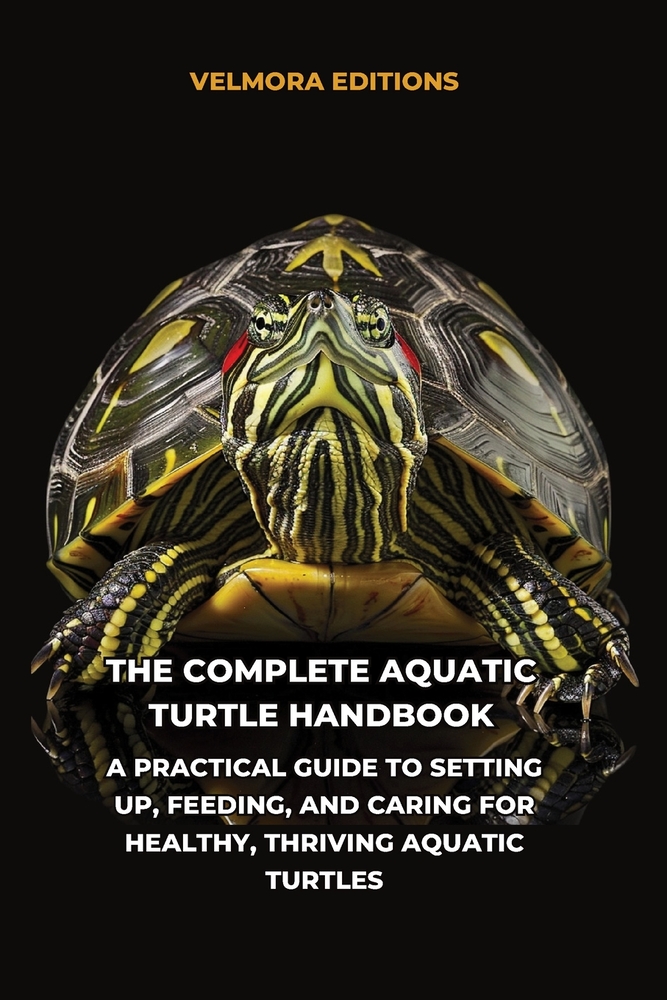 The Complete Aquatic Turtle Handbook: A Practical Guide to Setting Up, Feeding, and Caring for Healthy, Thriving Aquatic Turtles cover
