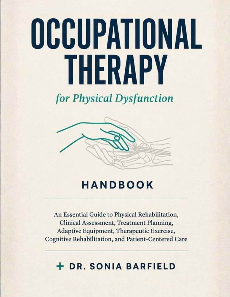 Occupational Therapy for Physical Dysfunction Handbook: An Essential Guide to Physical Rehabilitation, Clinical Assessment, Treatment Planning, Adapti cover