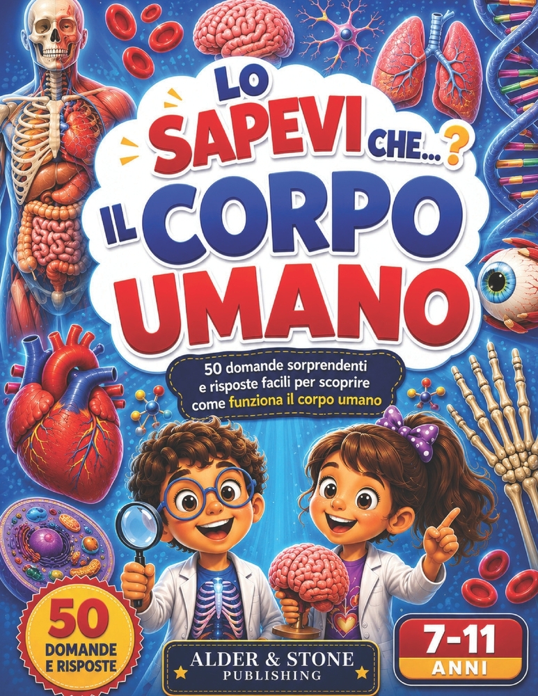 Lo Sapevi Che...? Il Corpo Umano: 50 domande sorprendenti e 50 grandi illustrazioni per scoprire ossa, muscoli, organi, sensi e i segreti del nostro c cover