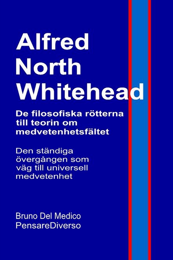 Alfred North Whitehead. De filosofiska rötterna till teorin om medvetenhetsfältet: Den ständiga övergången som väg till universell medvetenhet. cover