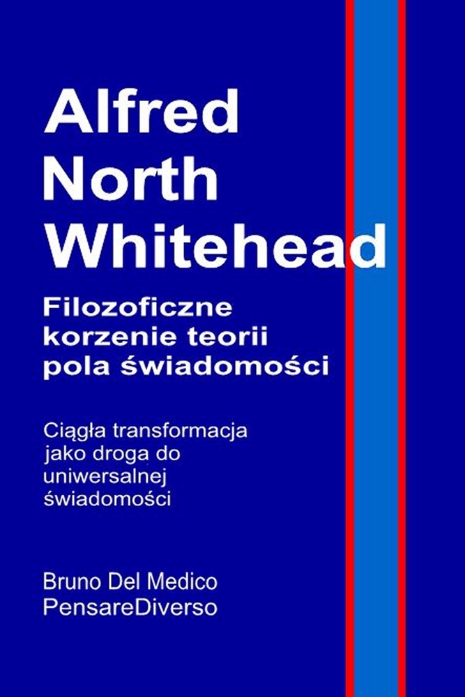 Alfred North Whitehead. Filozoficzne korzenie teorii pola świadomości: Ciągla transformacja jako droga do uniwersalnej świadomo cover
