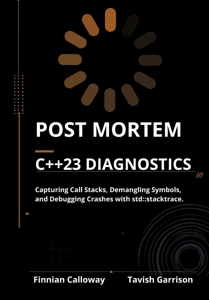 Post Mortem C++23 Diagnostics: Capturing Call Stacks, Demangling Symbols, and Debugging Crashes with std: : stacktrace. cover
