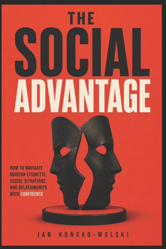 The Social Advantage: How to Navigate Modern Etiquette, Social Situations, and Relationships With Confidence cover