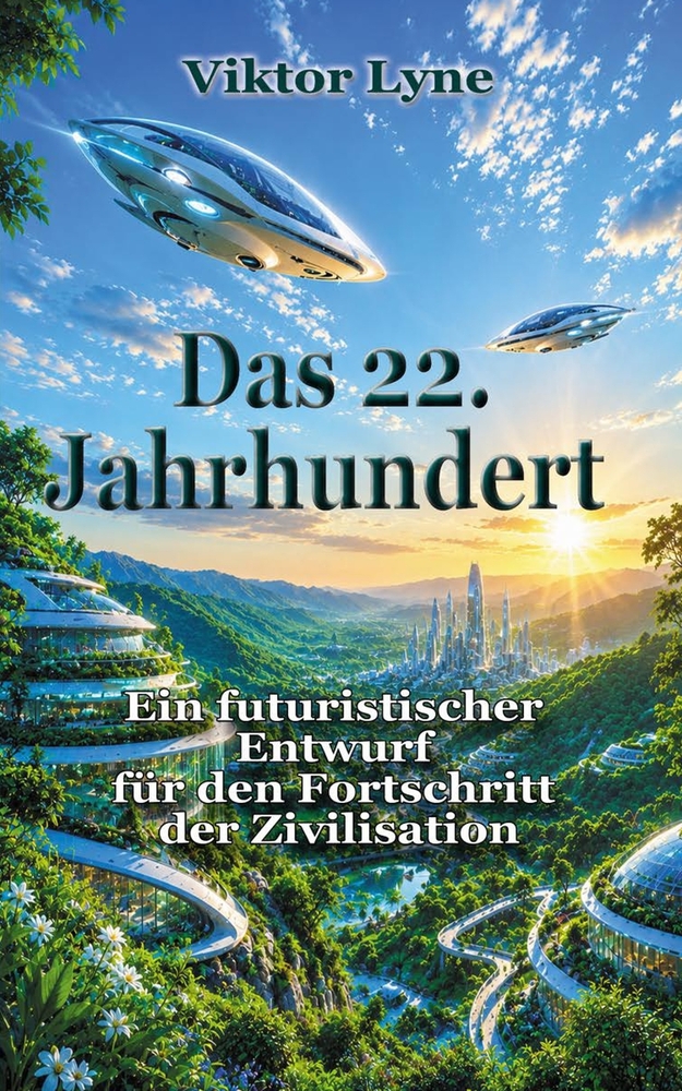 Das 22. Jahrhundert: Ein futuristischer Entwurf fur den Fortschritt der Zivilisation cover