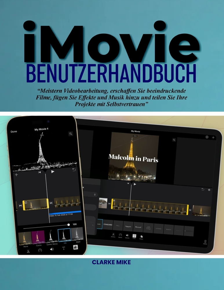 iMovie Benutzerhandbuch: meistern Videobearbeitung, erschaffen Sie beeindruckende Filme, fügen Sie Effekte und Musik hinzu und teilen Sie Ihre Projekt cover