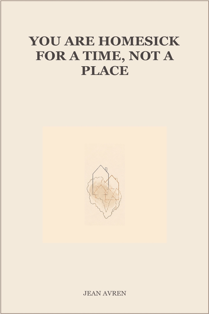 You Are Homesick for a Time, Not a Place cover