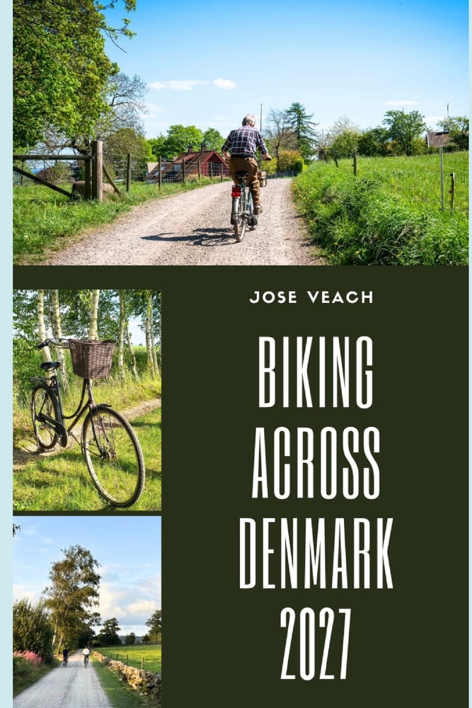 Biking Across Denmark 2027: Exploring Denmark on Two Wheels Through Scenic Countryside, Coastal Routes, Islands, Historic Places and Local Stops cover