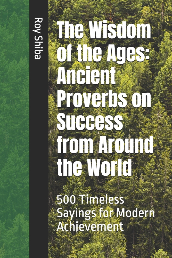 The Wisdom of the Ages: Ancient Proverbs on Success from Around the World: 500 Timeless Sayings for Modern Achievement cover