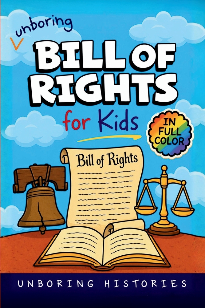 Unboring Bill of Rights for Kids: Funny, Interesting, Concise Guide to the Bill of Rights, Freedoms, and Wild Facts You Won't Believe Are True cover