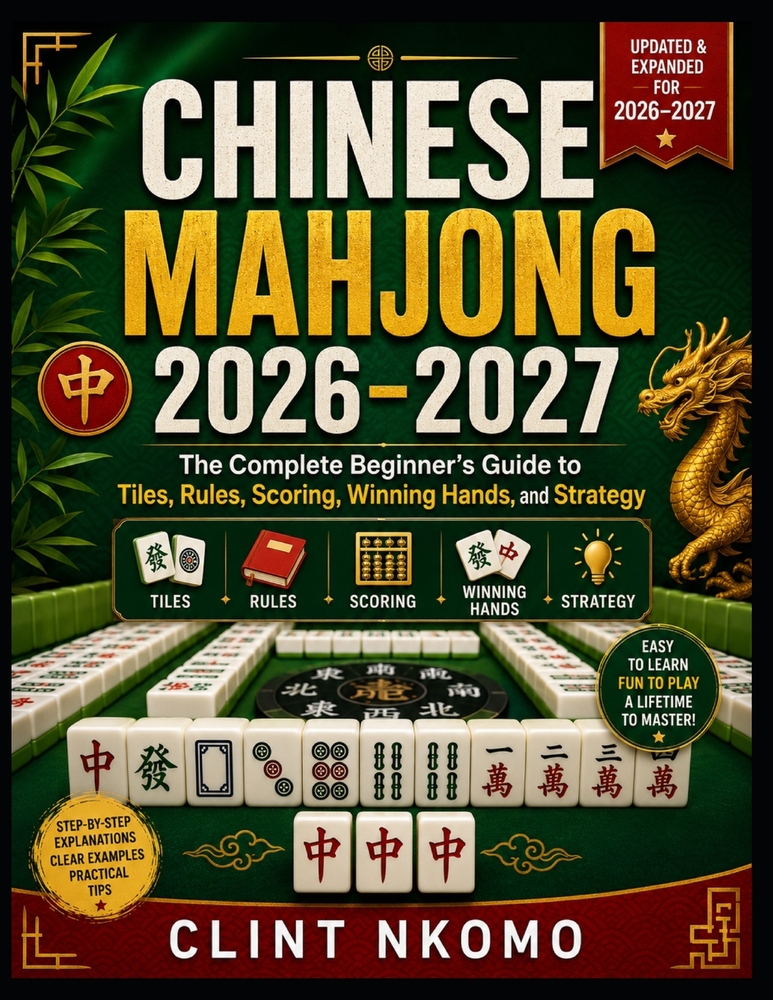 Chinese Mahjong 2026-2027: The Complete Beginner's Guide to Tiles, Rules, Scoring, Winning Hands, and Strategy cover