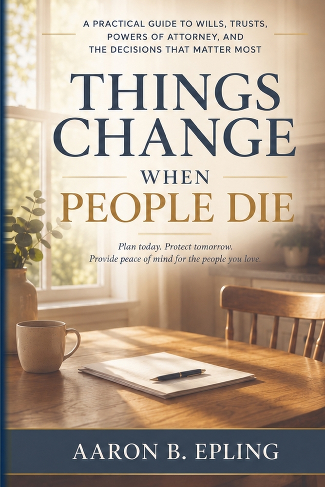 Things Change When People Die: A Practical Guide to Wills, Trusts, Powers of Attorney, and the Decisions That Matter Most cover