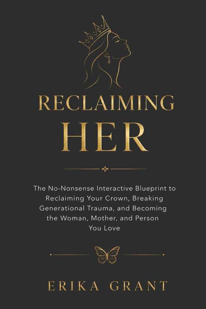 Reclaiming Her: The No-Nonsense Interactive Guide to Reclaiming Your Crown, Breaking Generational Trauma, and Becoming the Woman, Mother, and Person Y cover