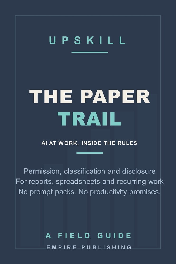 The Paper Trail: How to Use Workplace AI on Reports, Spreadsheets and Recurring Deliverables Without Breaking Policy, Leaking Data or Losing Credibili cover
