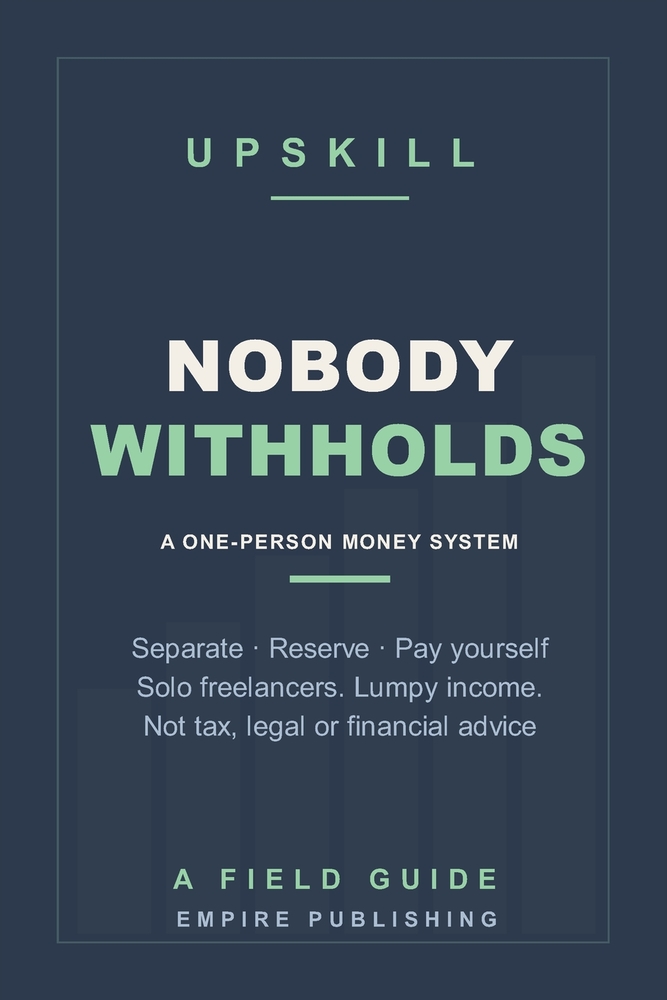 Nobody Withholds: The Money System for Solo Freelancers Paid by Many Small Clients - Separate, Reserve, Pay Yourself and Keep Clean Books (A Field Gui cover