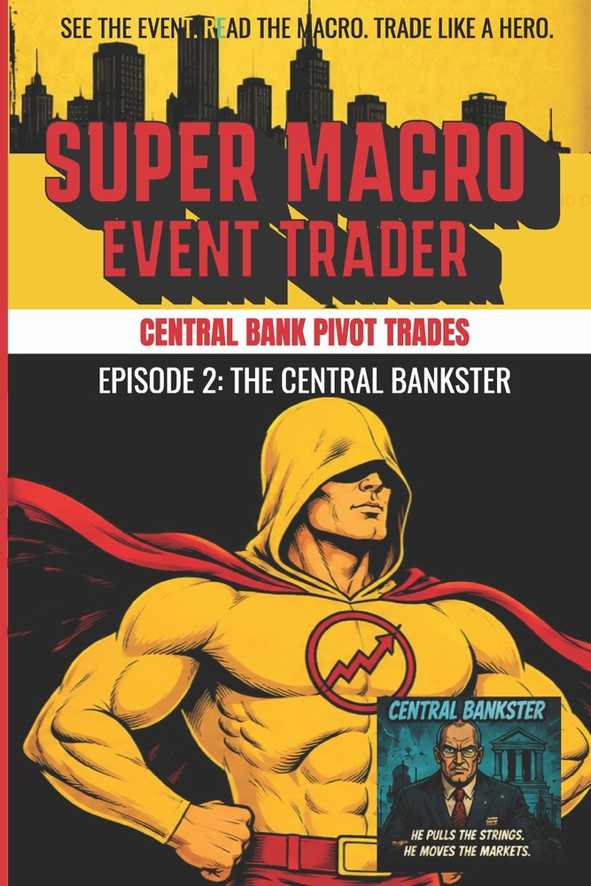 Super Macro Event Trader: Episode 2 - The Central Bankster: Central Bank Pivot Trades cover