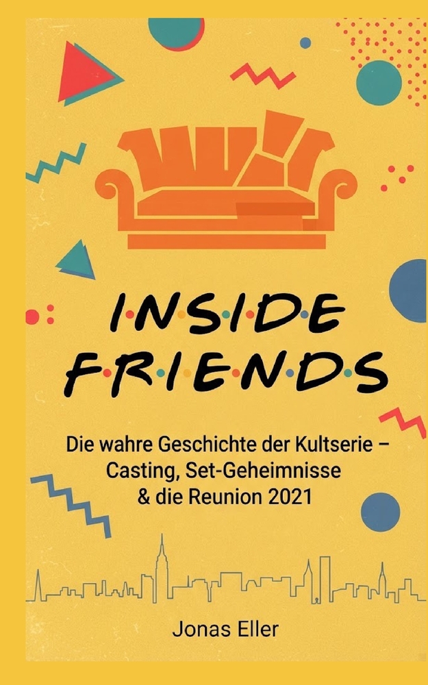 Inside Friends: Die wahre Geschichte der Kultserie - Casting, Set-Geheimnisse & die Reunion 2021 cover