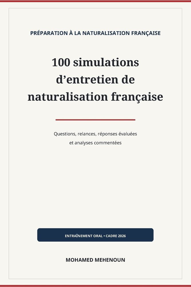 100 simulations d'entretien de naturalisation française: Questions, relances, réponses de niveaux variés et analyses commentées cover