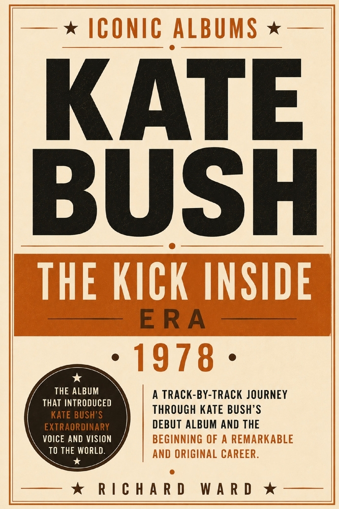 Iconic Albums Kate Bush The Kick Inside Era (1978): A Track-by-Track Journey Through Kate Bush's Debut Album and the Beginning of a Remarkable and Ori cover