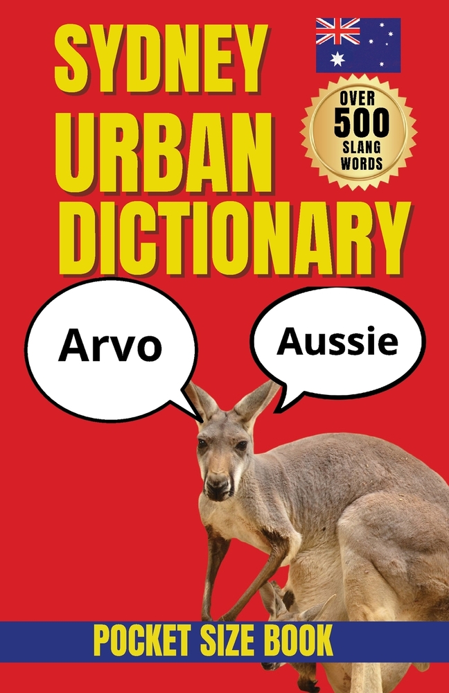 Sydney Urban Dictionary: The Essential Guide to Aussie Slang, Sydney Lingo, Local Expressions & Australian Culture cover