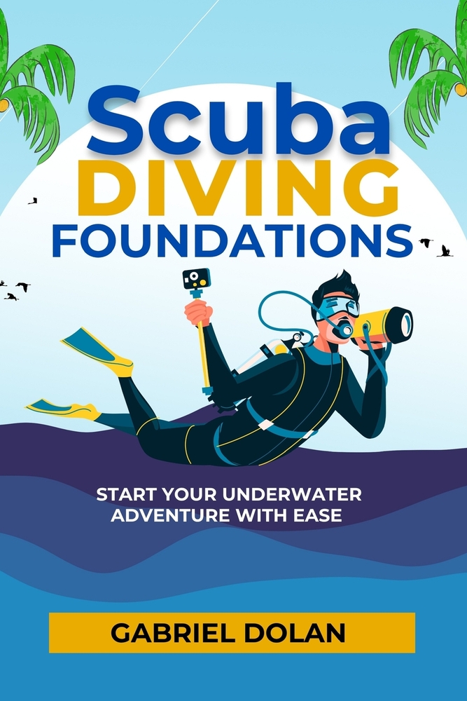 Scuba Diving Foundations: Start Your Underwater Adventure with Ease cover