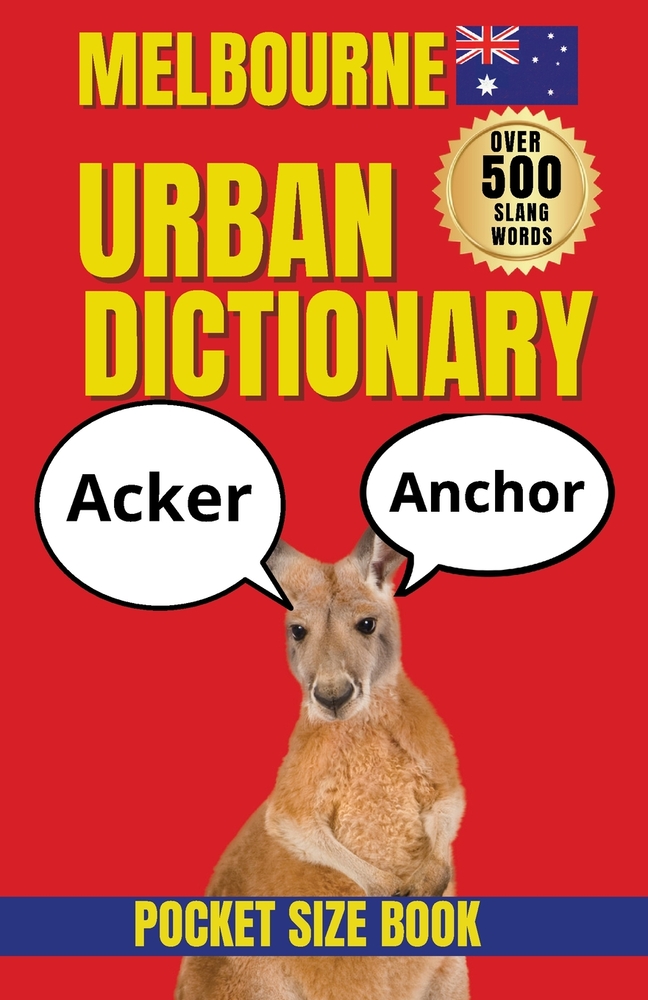 Melbourne Urban Dictionary: : Funny Aussie Slang, Local Sayings, Melbourne Expressions & Words You Need to Know Down Under cover