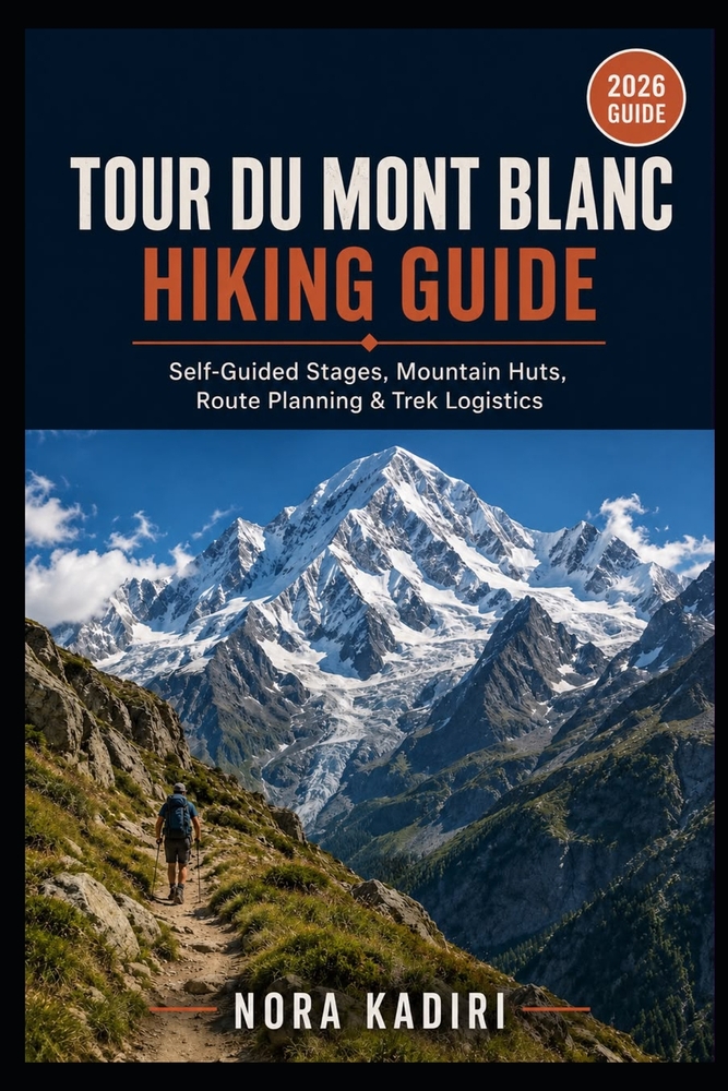 Tour du Mont Blanc Hiking Guide: Self-Guided Stages, Mountain Huts, Route Planning & Trek Logistics cover