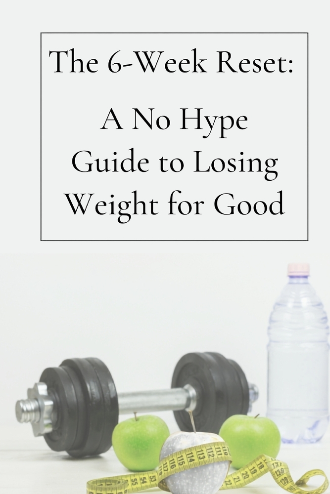 The 6-Week Reset: : A No Hype Guide to Losing Weight for Good cover
